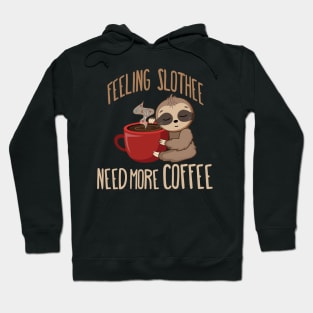 Feeling Slothee, Need More Coffee fun sloth design Hoodie